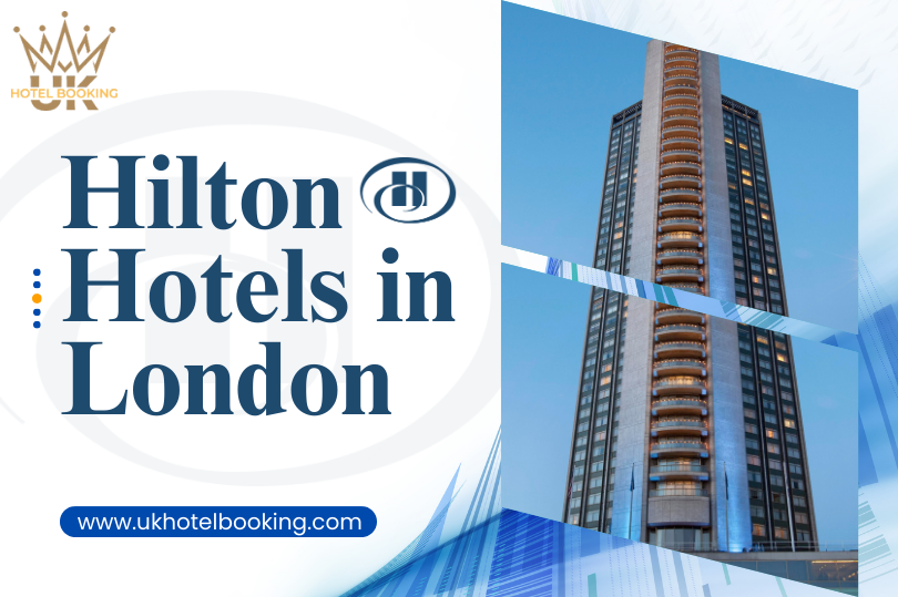 Discover the Best Hilton Hotels in London