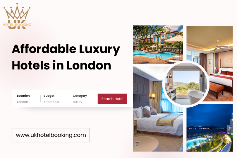 Experience the Perfect Blend of Luxury and Affordability at Affordable Luxury Hotels in London
