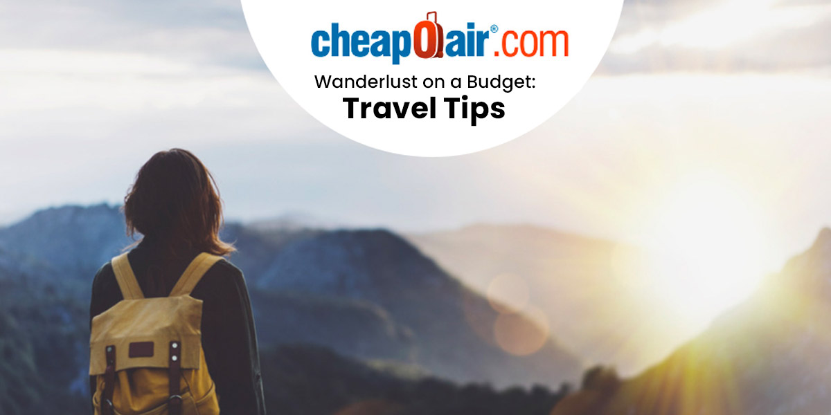 cheapoair Wanderlust on a Budget: Travel Tips and More