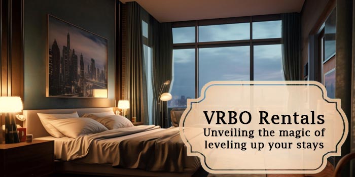 Level Up Your Stays: Unveiling the Magic of Vrbo Rentals