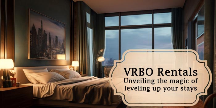 Level Up Your Stays: Unveiling the Magic of Vrbo Rentals