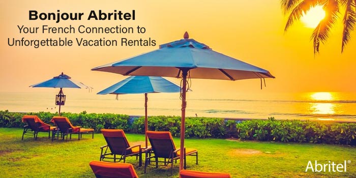 Bonjour Vacation Rentals! Your French Connection with Abritel