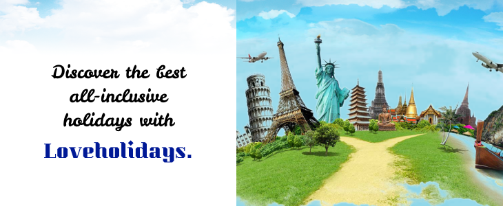Looking for All-Inclusive Holidays? Find the Best Ones At Loveholidays!