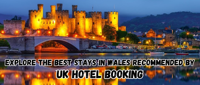 Planning A Trip to Wales? Explore the Best Stays Recommended By UK Hotel Booking.