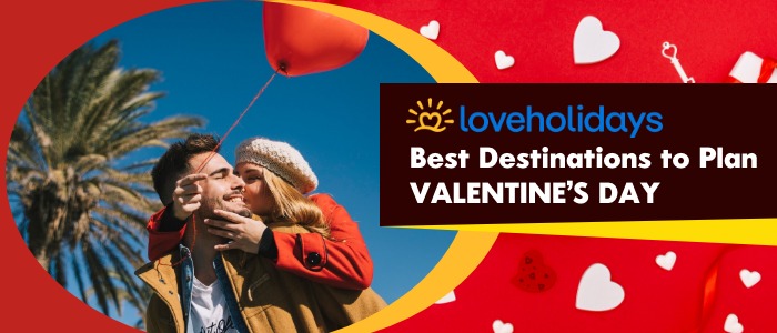Loveholidays: Best Destinations to Plan Valentine's Day