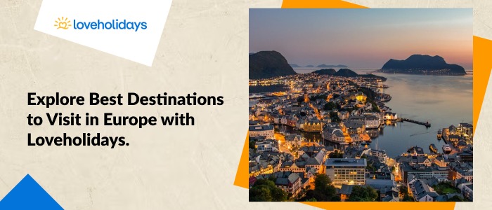Loveholidays: Explore Best Destinations to Visit in Europe