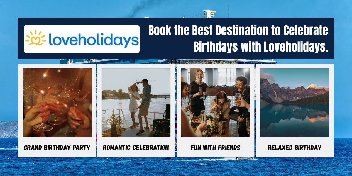 Book Best Destination to Celebrate Birthdays with Loveholidays
