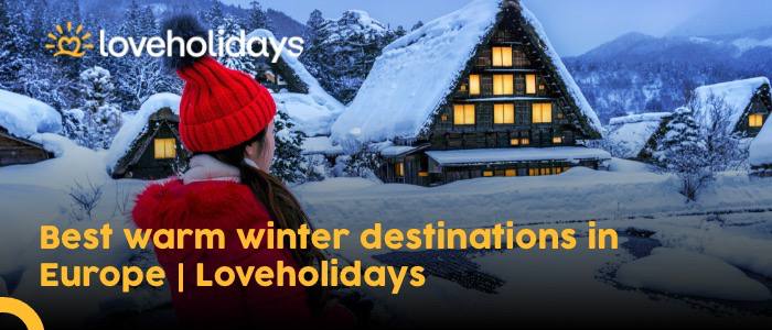 Best warm winter destinations in Europe | Loveholidays