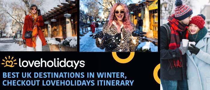 Best UK destinations in winter, Checkout Loveholidays itinerary